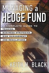 Managing a Hedge Fund : A Complete Guide to Trading, Business Str