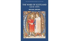 The Wars of Scotland, 1214-1371 (New Edinburgh History of Scotland)