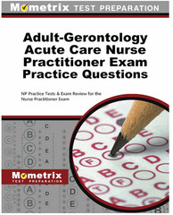 Adult-Gerontology Acute Care Nurse Practitioner Exam Practice Questions: NP …