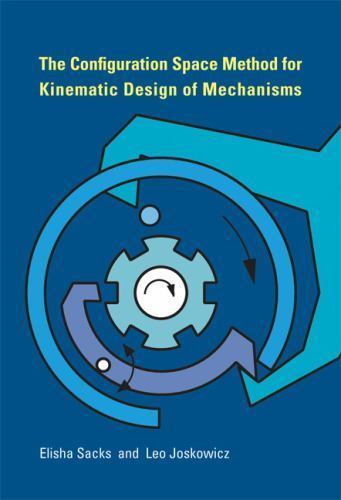 The Configuration Space Method for Kinematic Design of Mechanisms (Mit Press), S