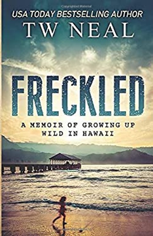 Freckled : A Memoir of Growing up Wild in Hawaii Paperback T. W.