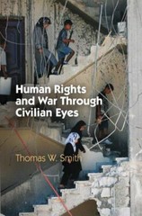 Human Rights and War Through Civilian Eyes by Smith, Thomas W.
