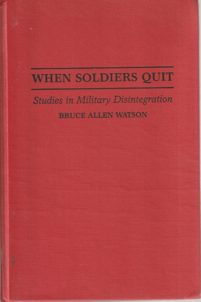 When Soldiers Quit : Studies in Military Disintegration