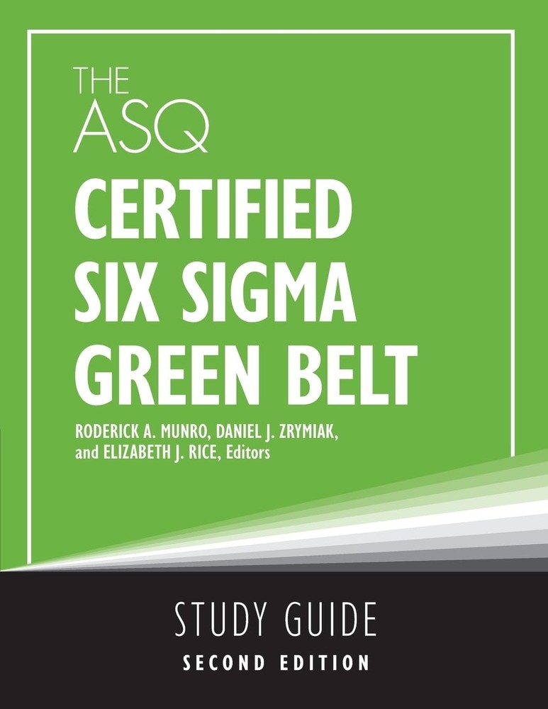 The ASQ Certified Six Sigma Green Belt Study Guide by Roderick Munro