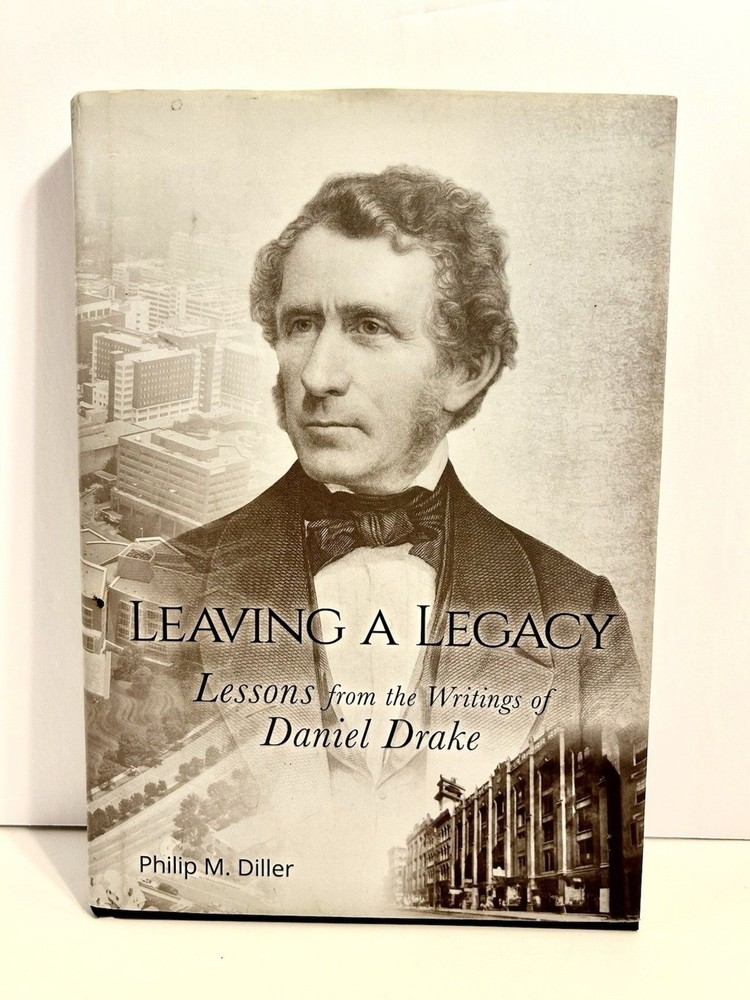 Leaving a Legacy : Lessons from the Writings of Daniel Drake HB 1st Printing New
