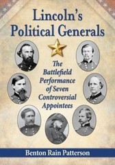 Lincoln’s Political Generals : The Battlefield Performance of Seven Controver…
