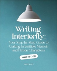 Writing Interiority Workbook: Your Step-by-Step Guide to Crafting Irresistible M