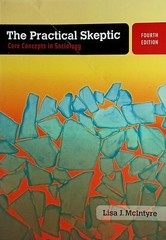 The Practical Skeptic: Core Concepts in Sociology (4th ed.) by Lisa J McIntyre