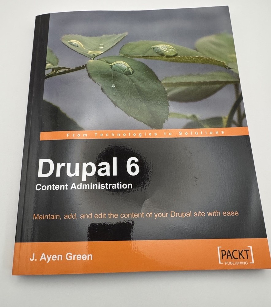 Drupal 6 Content Administration : Maintain, Add, and Edit the Content of Your…