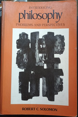 Introducing philosophy: Problems and perspectives by Robert C Solomon