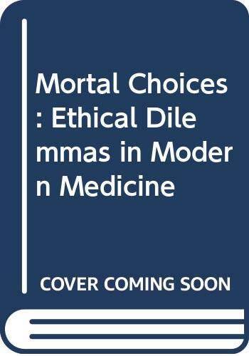 Mortal Choices: Ethical Dilemmas in Modern Medicine – Paperback – GOOD
