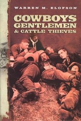 COWBOYS, GENTLEMEN, AND CATTLE THIEVES: RANCHING ON THE By Warren M. Elofson