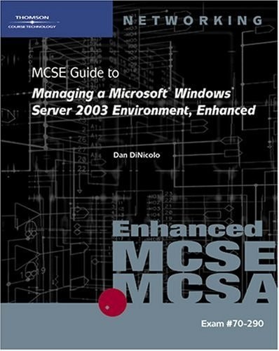 70-290: MCSE Guide to Managing a Microsoft Windows Server 2003 Environment, Enha