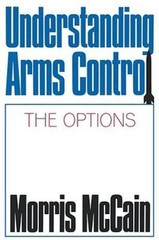 Understanding Arms Control : The Options, Paperback by McCain, Morris, Brand …