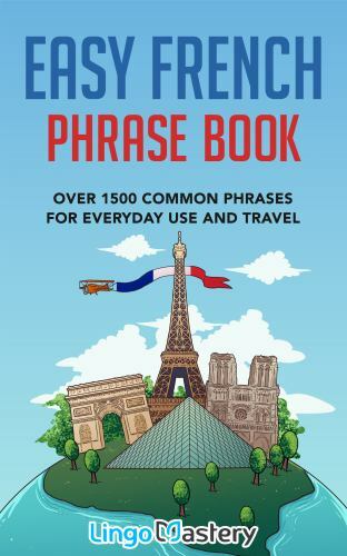Easy French Phrase Book: Over 1500 Common Phra… 9781951949082 by Lingo Mastery