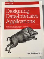 Designing Data-Intensive Applications : The Big Ideas Behind Reliable, Scalable,