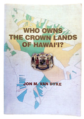 Who Owns the Crown Lands of Hawaii – PB Jon M. Van Dyke Hawaiian Illustrated