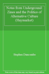 Notes from Underground: Zines and the Politics of Alternative Cu