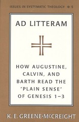 Ad Litteram: How Augustine, Calvin, and Barth Read the «Plain Sense» of Ge…