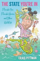 The State You’re In: Florida Men, Florida Women, and Other Wildlife, , Pittman,