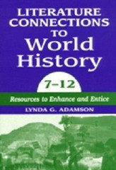 Literature Connections to World History 7 – 12: Resources to Enhance and Entice,