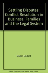 Settling Disputes: Conflict Resolution In Business, Families, …
