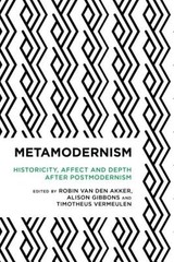 Metamodernism: Historicity, Affect, and Depth After Postmodernism by Akker: New