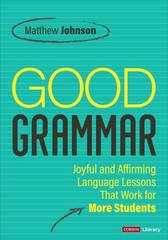 Good Grammar [Grades 6-12]: Joyful and Affirming Language Lessons That Work …