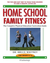 Home School Family Fitness: The Complete Physical Education Curriculum for G…