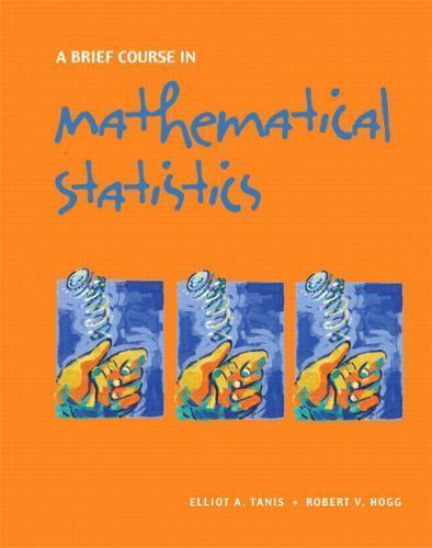 A Brief Course in Mathematical Statistics by Tanis, Elliot; Hogg, Robert