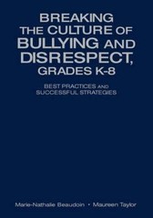 Breaking the Culture of Bullying and Disrespect, Grades K-8: Best Practices …