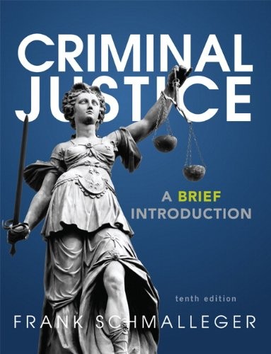 CRIMINAL JUSTICE: A BRIEF INTRODUCTION (10TH EDITION) By Frank J. Schmalleger VG