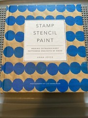 Stamp Stencil Paint: Making Extraordinary Patterned Projects by Hand by Joyce