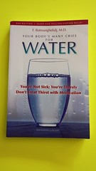 Your Body’s Many Cries for Water: You’re Not Sick; You’re Thirsty Batmanghelidj