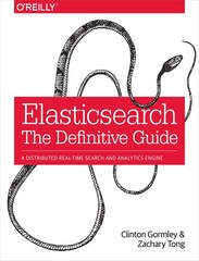 Elasticsearch: The Definitive Guide: A Distributed Real-Time Search and Anal…