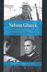 Nelson Glueck : Biblical Archaeologist and President of the Hebre