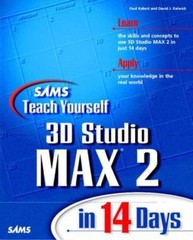 Sams Teach Yourself 3D Studio MAX 2 in 14 Days,Paul Kakert, Dave Kalwick With CD