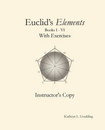 Euclid’s Elements with Exercises Instructor’s Copy by Goulding, Kathryn, Like…