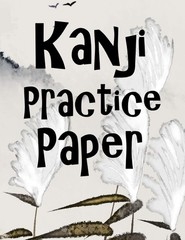 Kanji Practice Paper: Kanji Look And Learn Japanese Writing Practice Book_