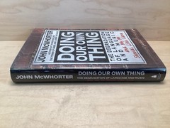 Doing Our Own Thing By: John Mcwhorter, Gotham Books Oct. 2003 1st. Ed. HC/DJ