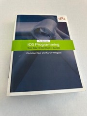 IOS Programming : The Big Nerd Ranch Guide by Aaron Hillegass and Christian Keur