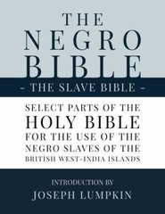 The Negro Bible – The Slave Bible: Select Parts of the Holy Bible, Selected f…