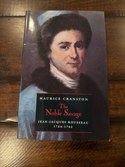 The Noble Savage: Jean-Jacques Rousseau, 1754-1762 By Maurice Cranston