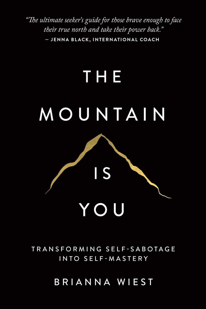 Mountain Is You: Transforming Self-Sabotage Into Self-Mastery – Brianna Wiest