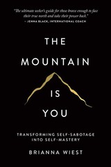 Mountain Is You: Transforming Self-Sabotage Into Self-Mastery – Brianna Wiest