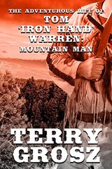 THE ADVENTUROUS LIFE OF TOM “IRON HAND” WARREN: MOUNTAIN By Terry Grosz **NEW**
