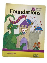 Foundations Logic of English D Level Teacher’s Manual Denise Eide
