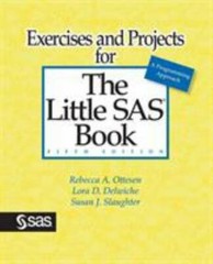 Exercises and Projects for the Little SAS Book, Fifth Edition by Lora D. Delwich