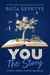 You: The Story: A Writer’s Guide to Craft Through Memory, Sepetys, Ruta, Good Bo