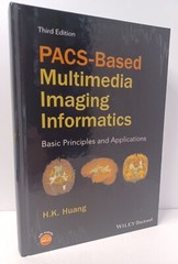 PACS-Based Multimedia Imaging Informatics by H.K. Huang – Third Edition HC